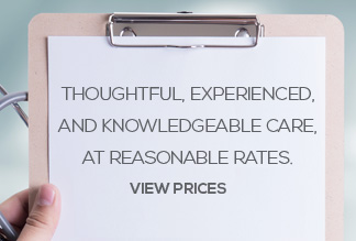 thoughtful experienced and knowledgeable care at reasonable rates